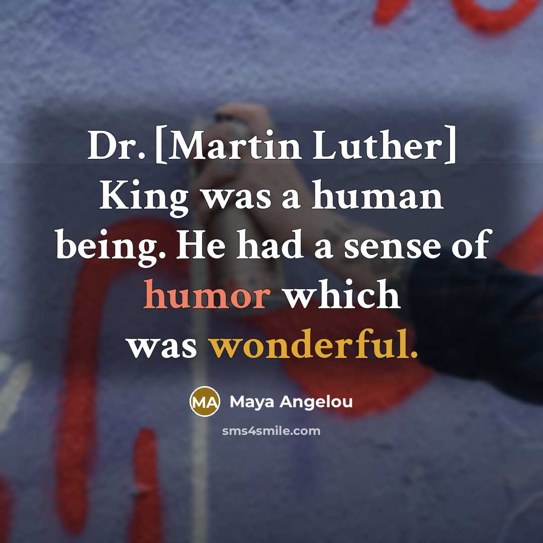“Dr. [Martin Luther] King was a human being. He had…” quote by Maya Angelou