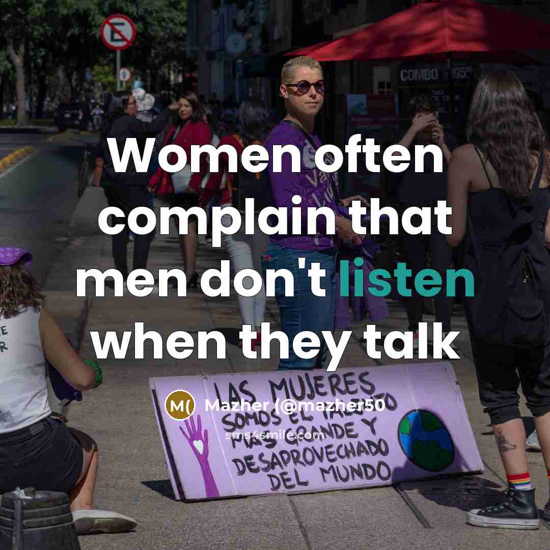 “Women often complain that men don't listen when they talk” quote by Mazher (@mazher50