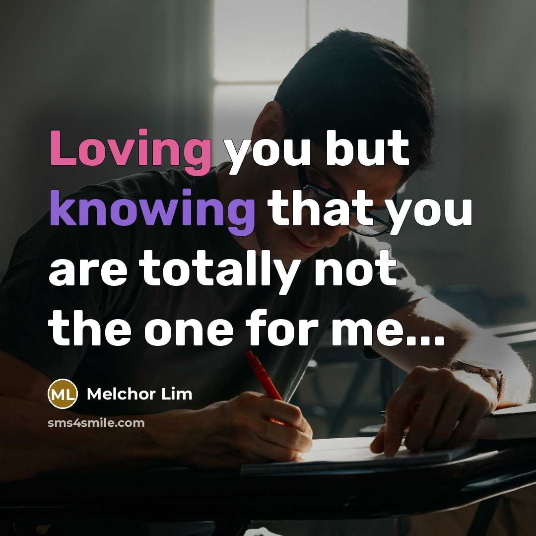 “Loving you but knowing that you are totally not the…” quote by Melchor Lim