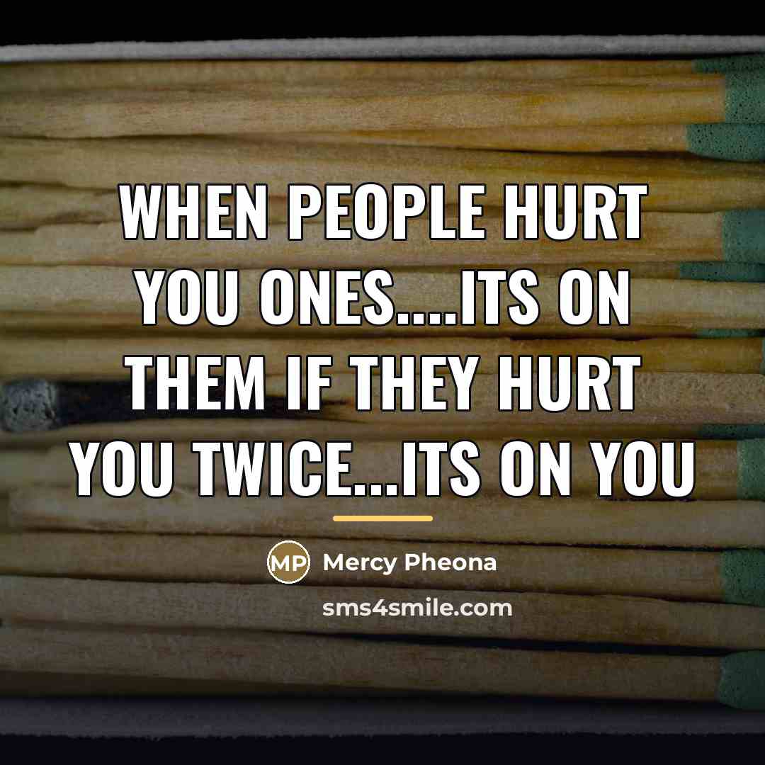 “When people hurt you ones....its on them if they hurt…” quote by Mercy Pheona