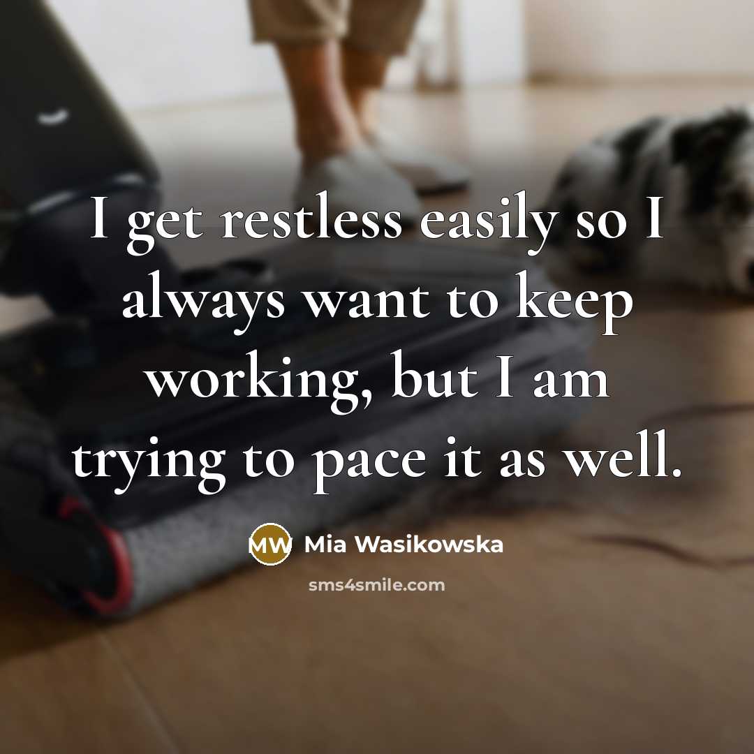 “I get restless easily so I always want to keep…” quote by Mia Wasikowska