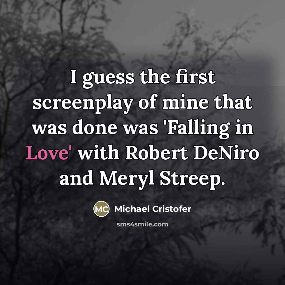 “I guess the first screenplay of mine that was done…” quote by Michael Cristofer