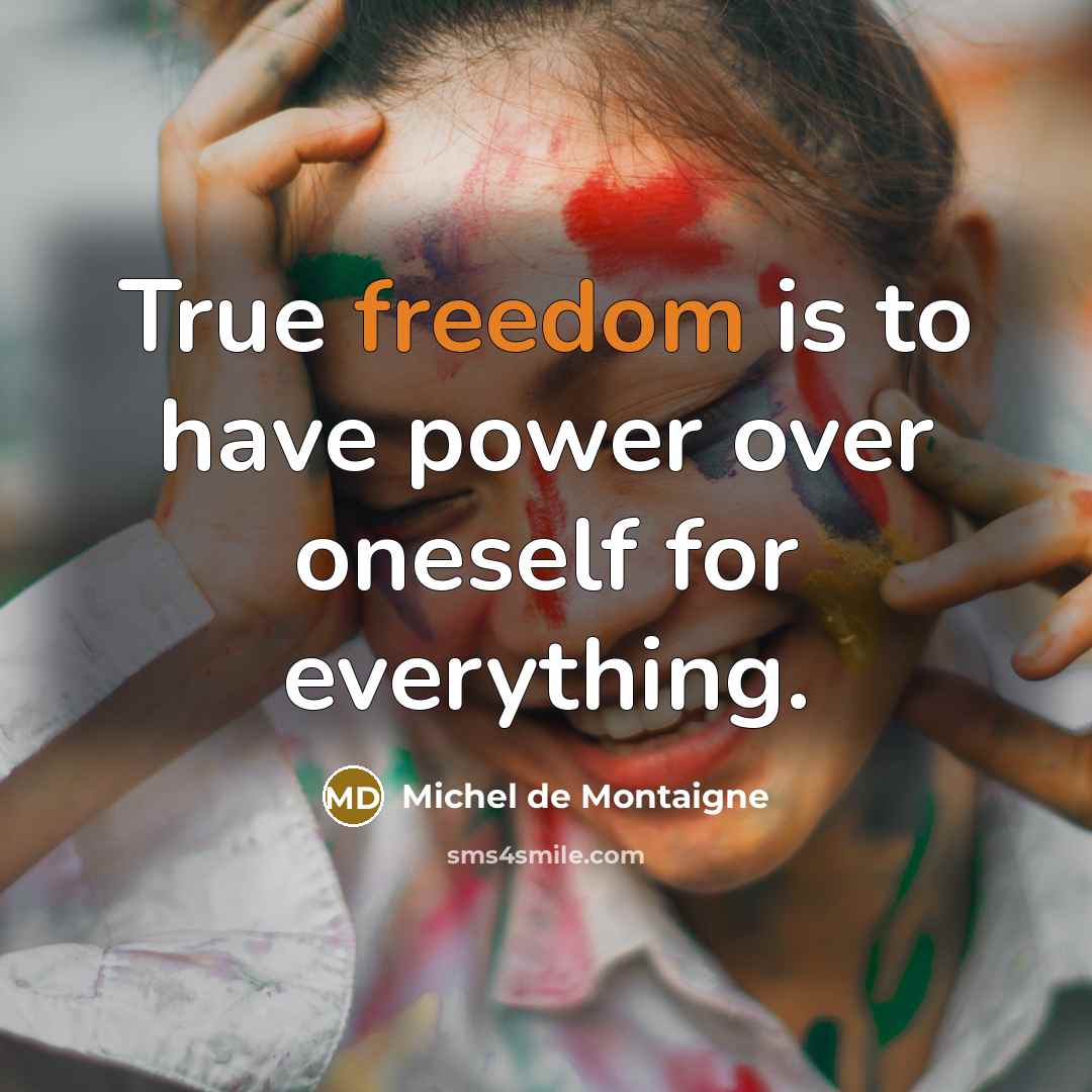 “True freedom is to have power over oneself for everything.…” quote by Michel de Montaigne