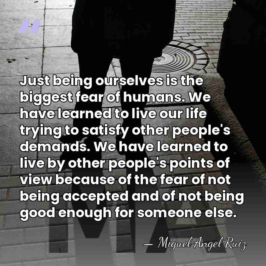 Just being ourselves is the biggest fear of humans. We have learned&hellip; - Miguel Angel Ruiz