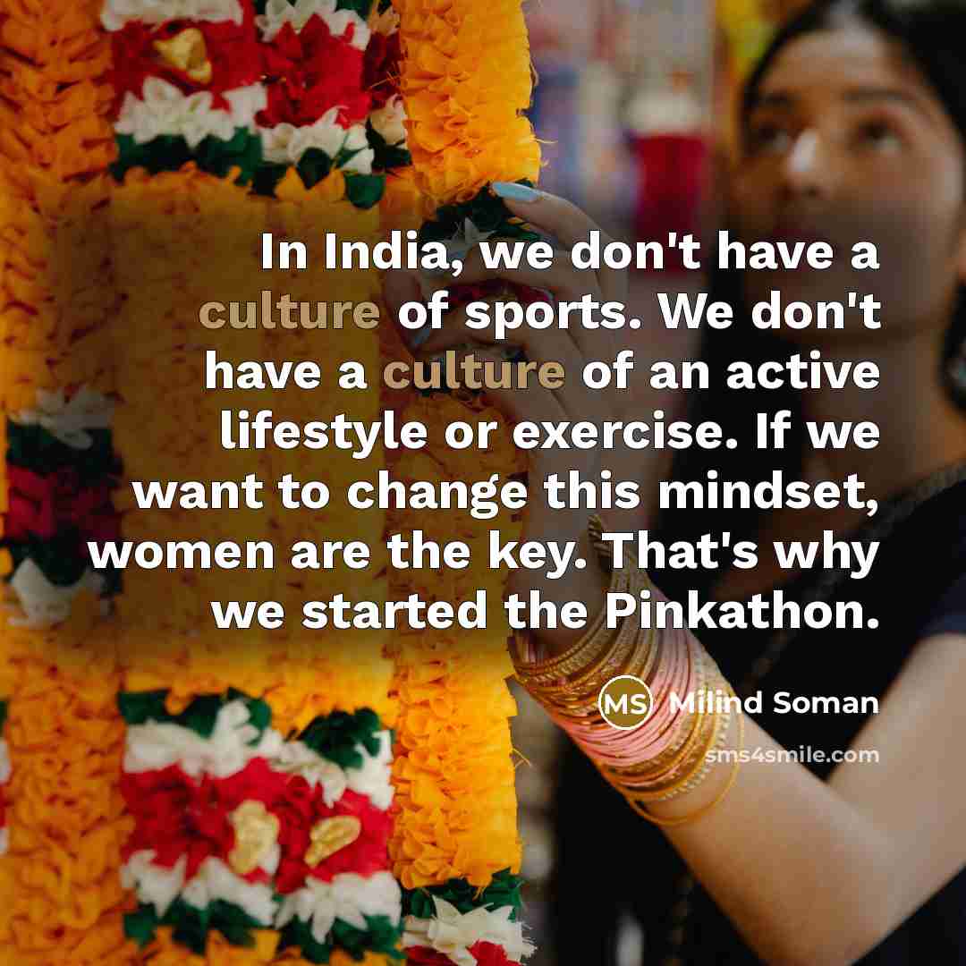 “In India, we don't have a culture of sports. We…” quote by Milind Soman