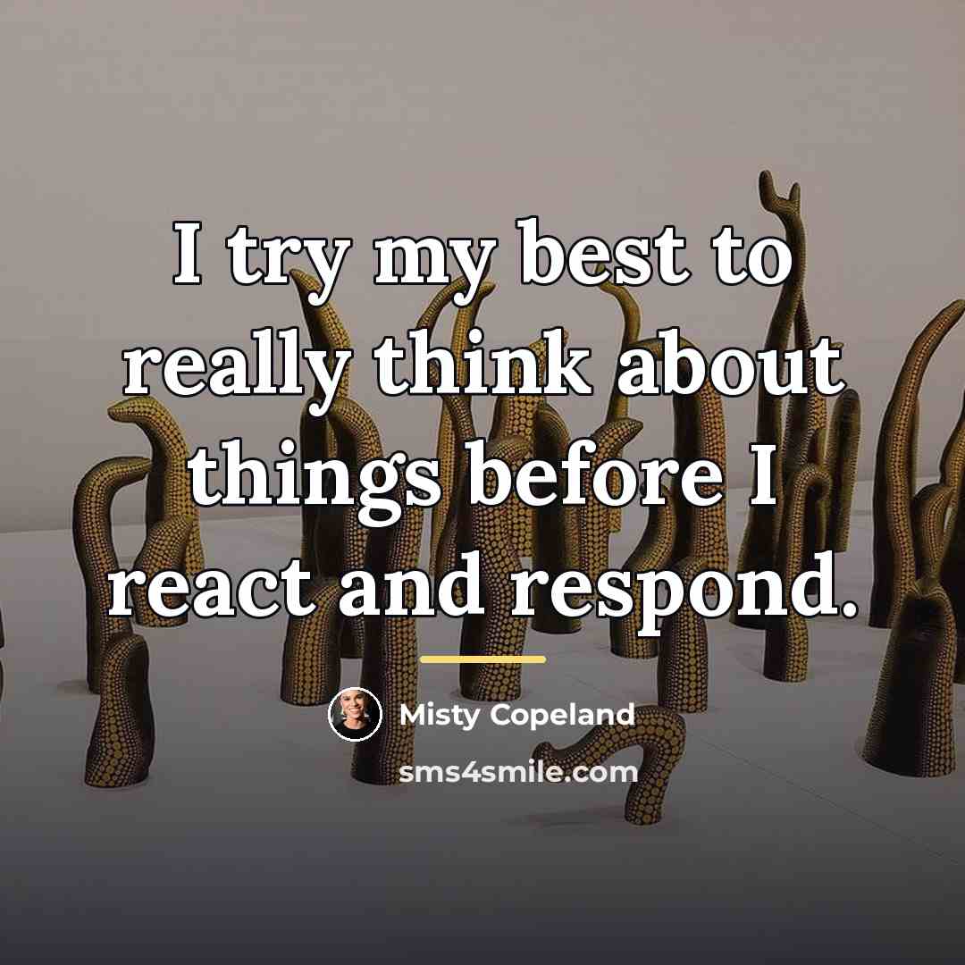 “I try my best to really think about things before…” quote by Misty Copeland