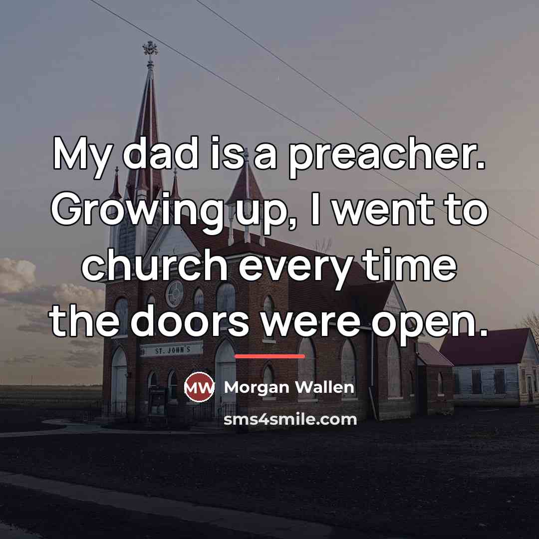“My dad is a preacher. Growing up, I went to…” quote by Morgan Wallen