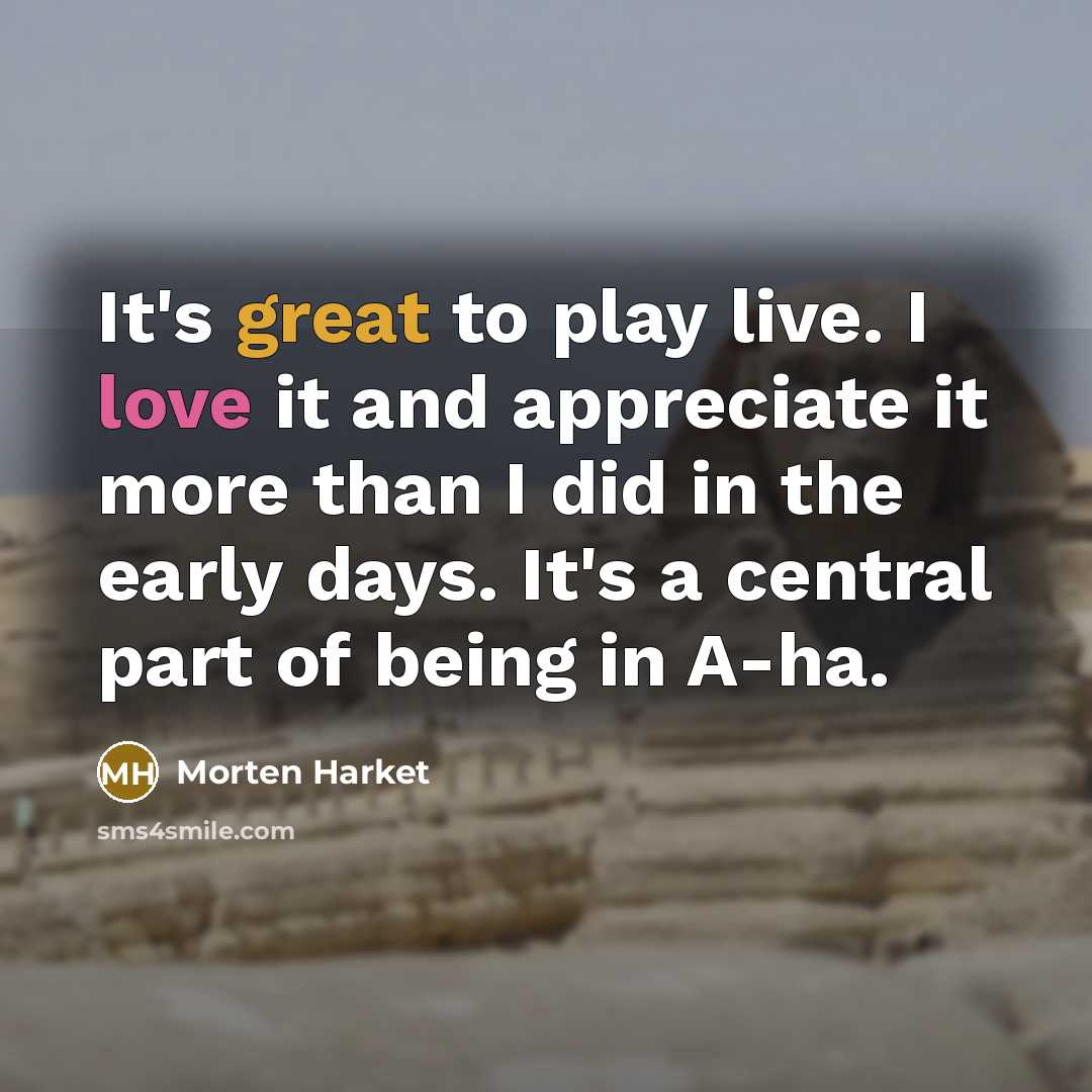 “It's great to play live. I love it and appreciate…” quote by Morten Harket