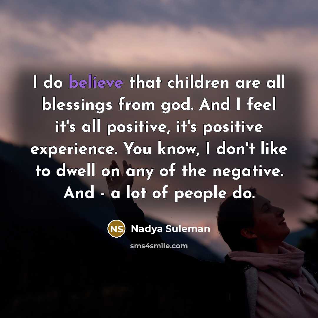 “I do believe that children are all blessings from god.…” quote by Nadya Suleman