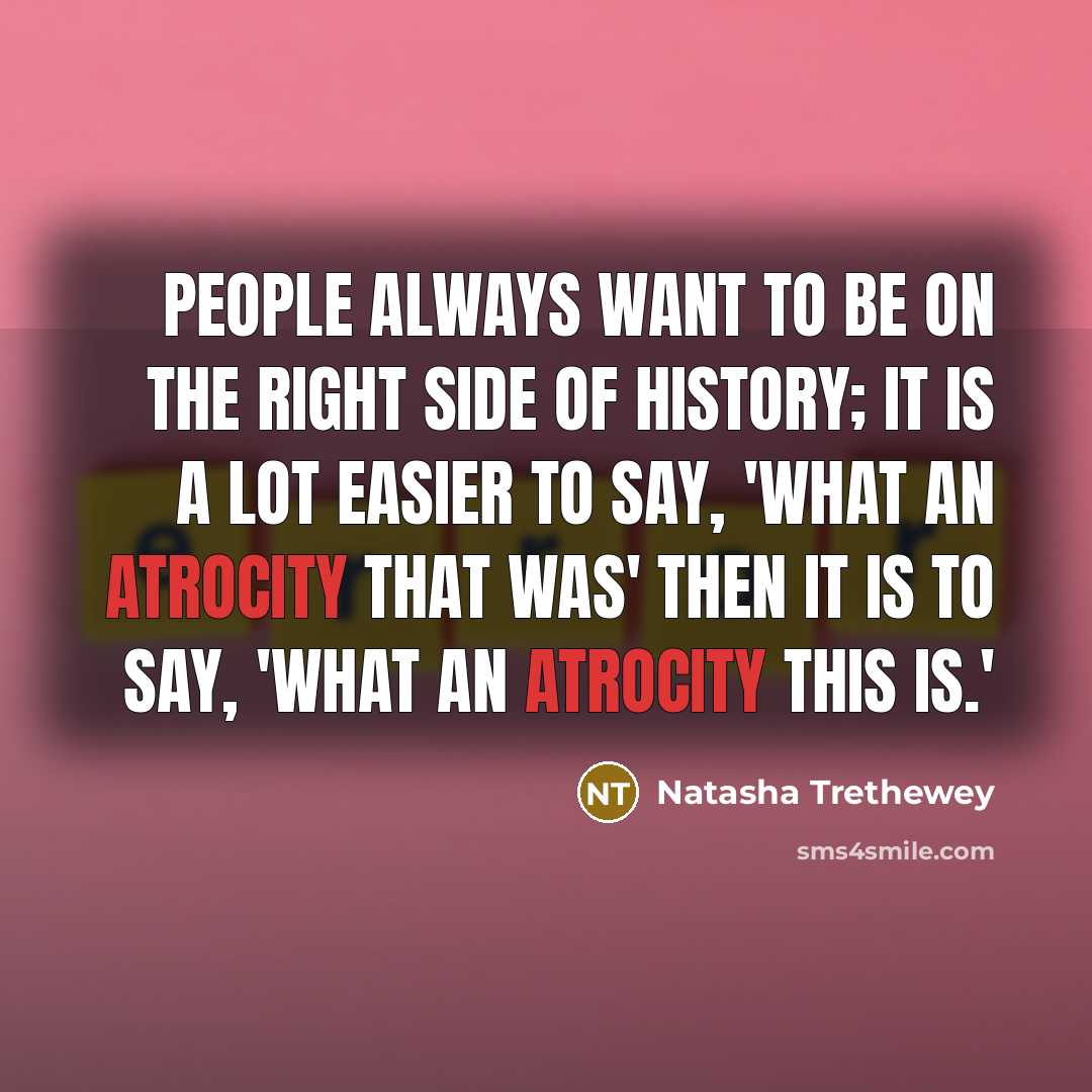 “People always want to be on the right side of…” quote by Natasha Trethewey