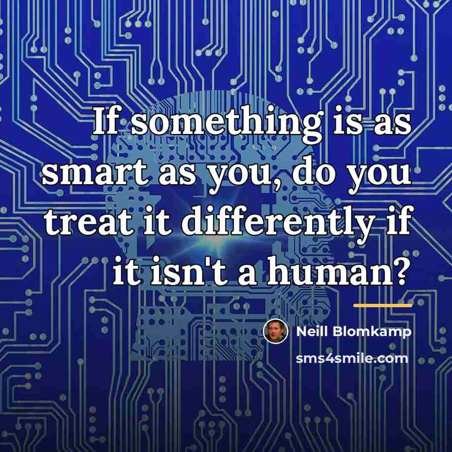 “If something is as smart as you, do you treat…” quote by Neill Blomkamp