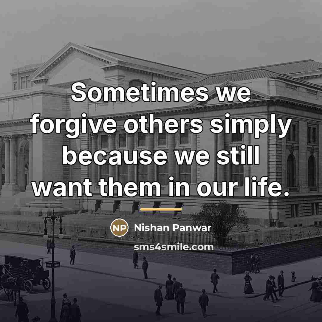 “Sometimes we forgive others simply because we still want them…” quote by Nishan Panwar