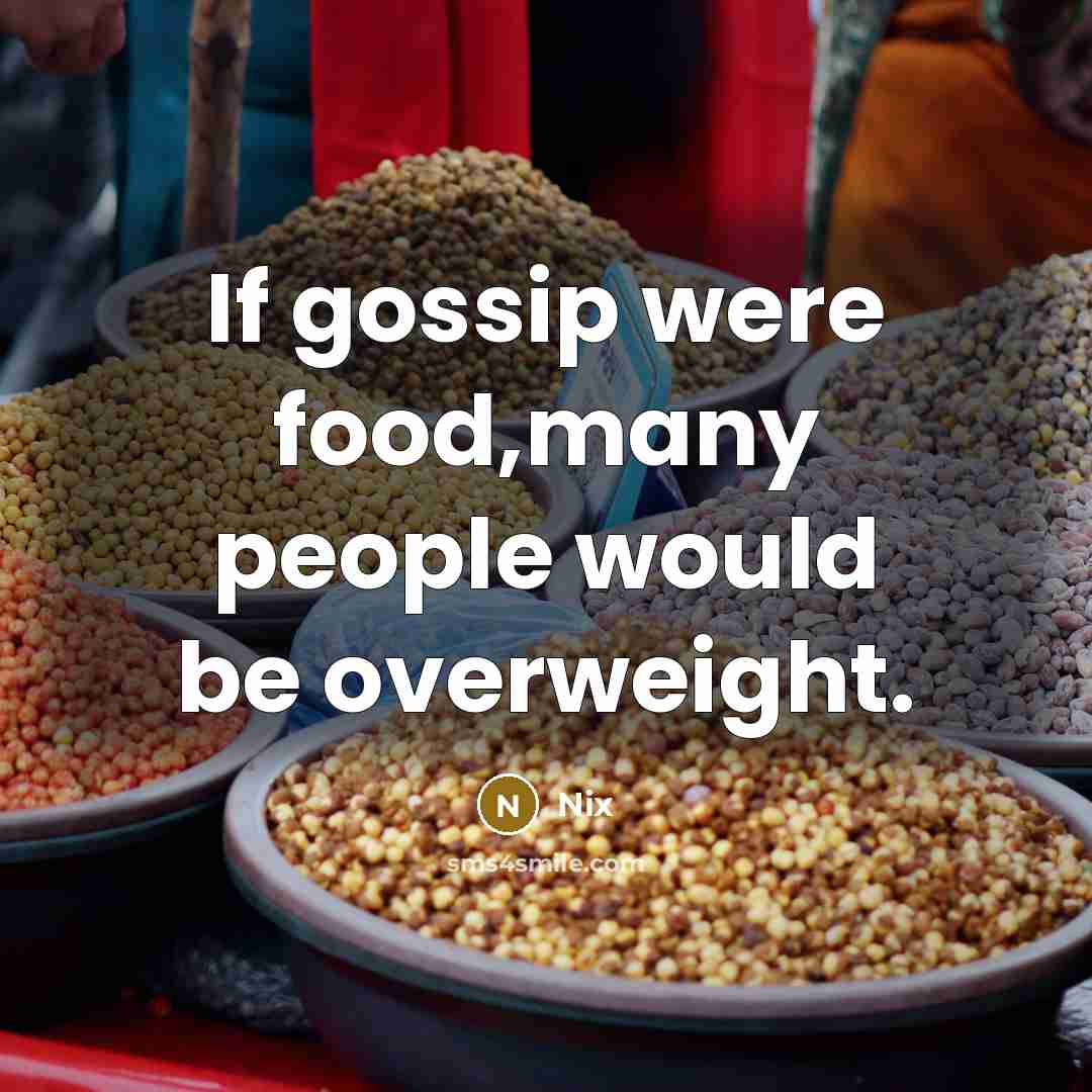 “If gossip were food,many people would be overweight.…” quote by Nix