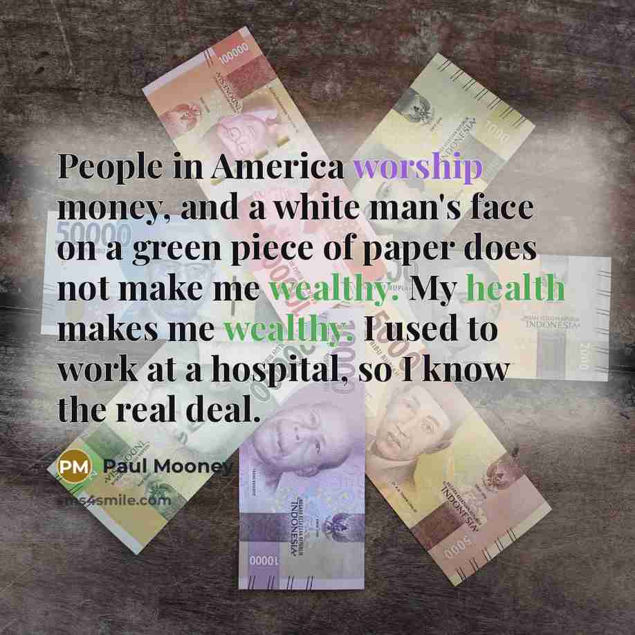 “People in America worship money, and a white man's face…” quote by Paul Mooney