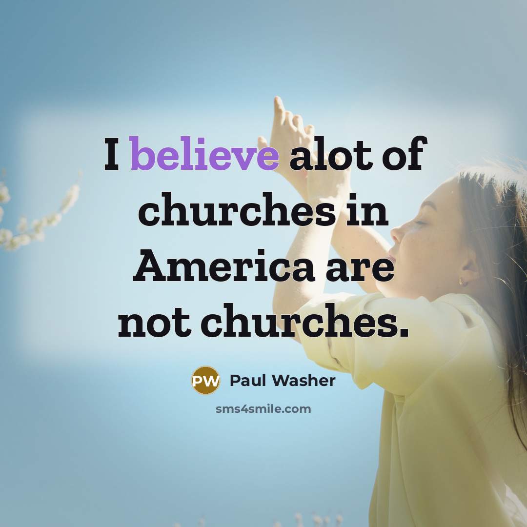 “I believe alot of churches in America are not churches.…” quote by Paul Washer