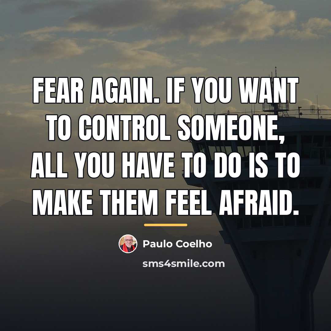 “Fear again. If you want to control someone, all you…” quote by Paulo Coelho