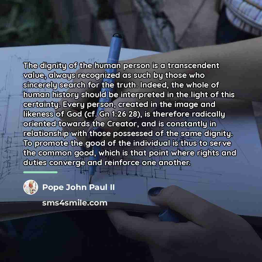 “The dignity of the human person is a transcendent value,…” quote by Pope John Paul II