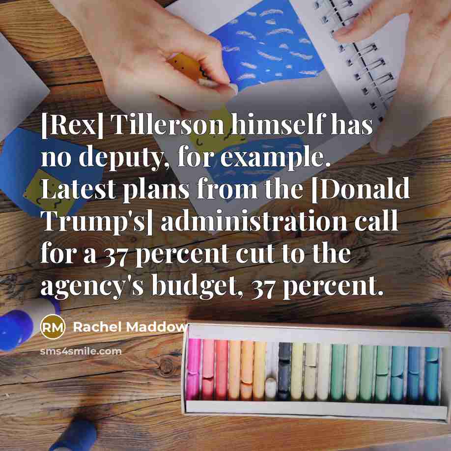 “[Rex] Tillerson himself has no deputy, for example. Latest plans…” quote by Rachel Maddow