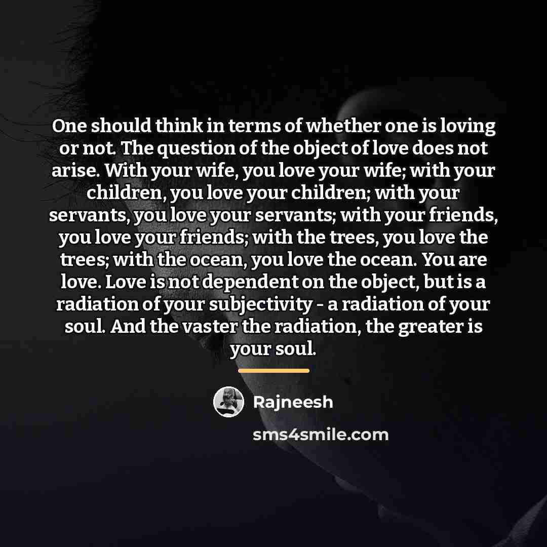“One should think in terms of whether one is loving…” quote by Rajneesh