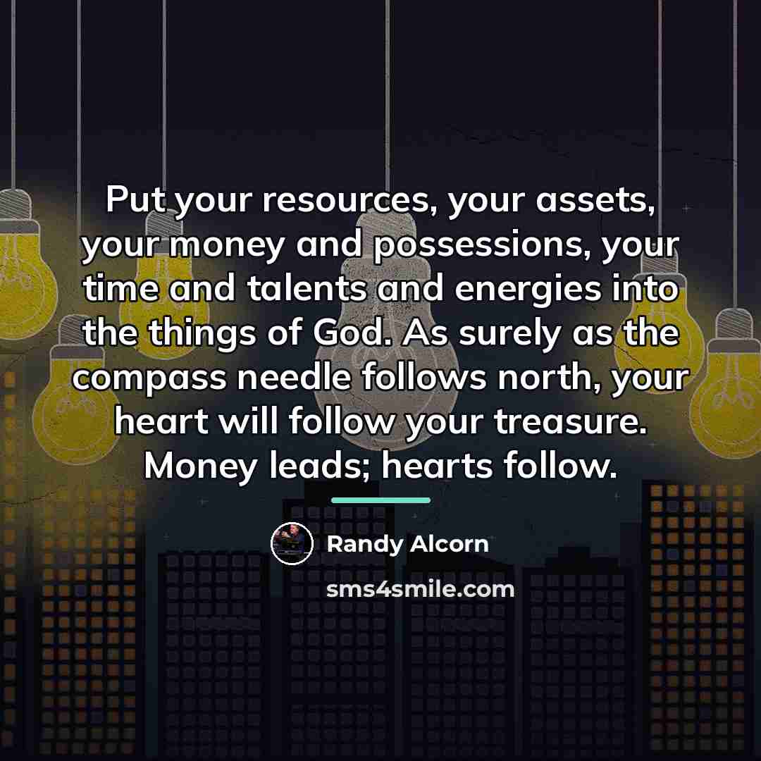 “Put your resources, your assets, your money and possessions, your…” quote by Randy Alcorn