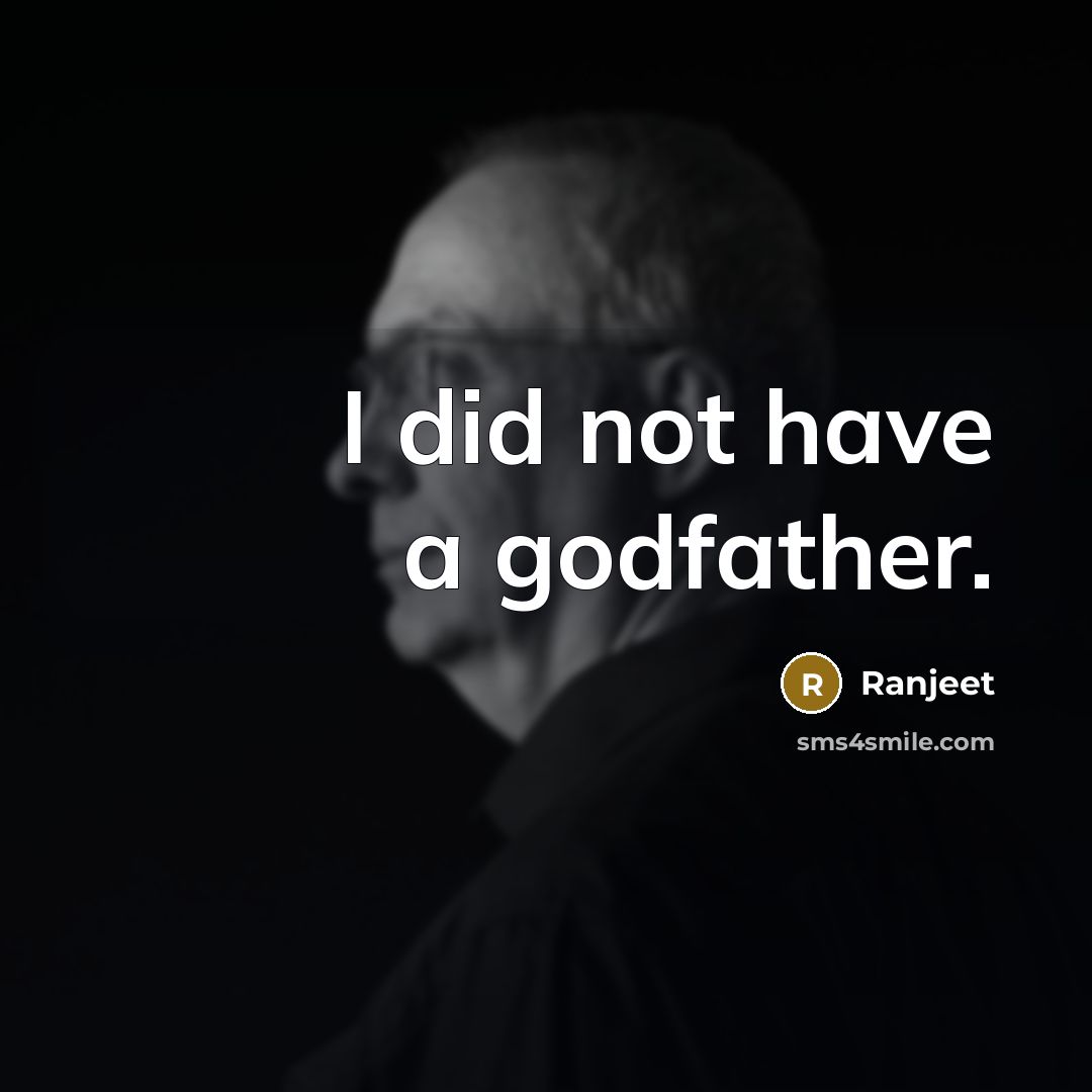 “I did not have a godfather.…” quote by Ranjeet
