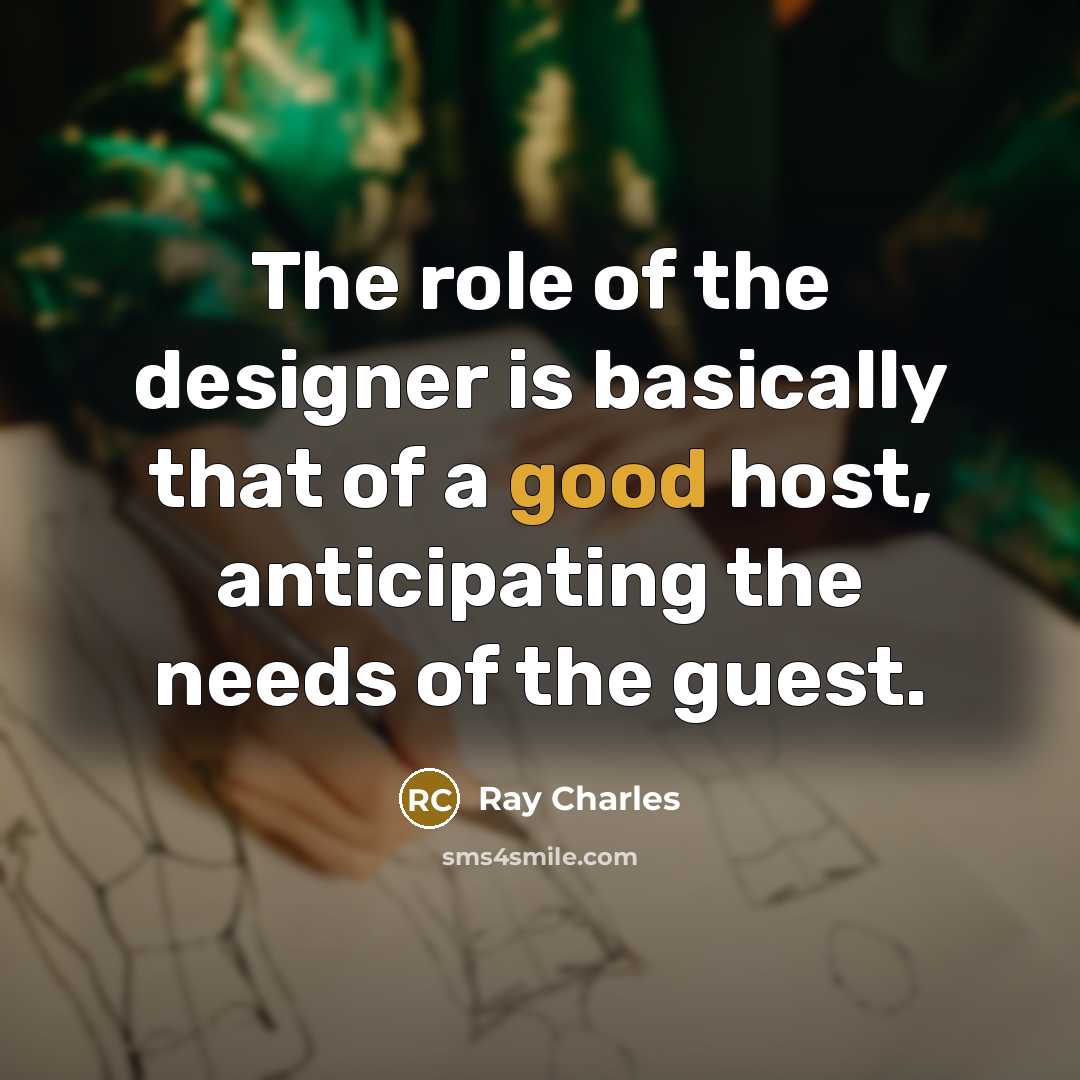 “The role of the designer is basically that of a…” quote by Ray Charles