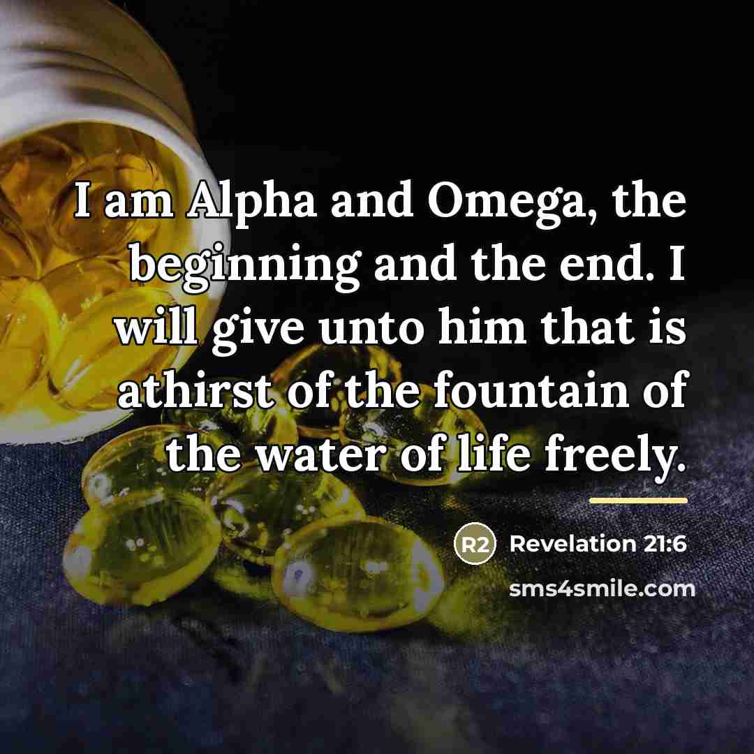 “I am Alpha and Omega, the beginning and the end.…” quote by Revelation 21:6