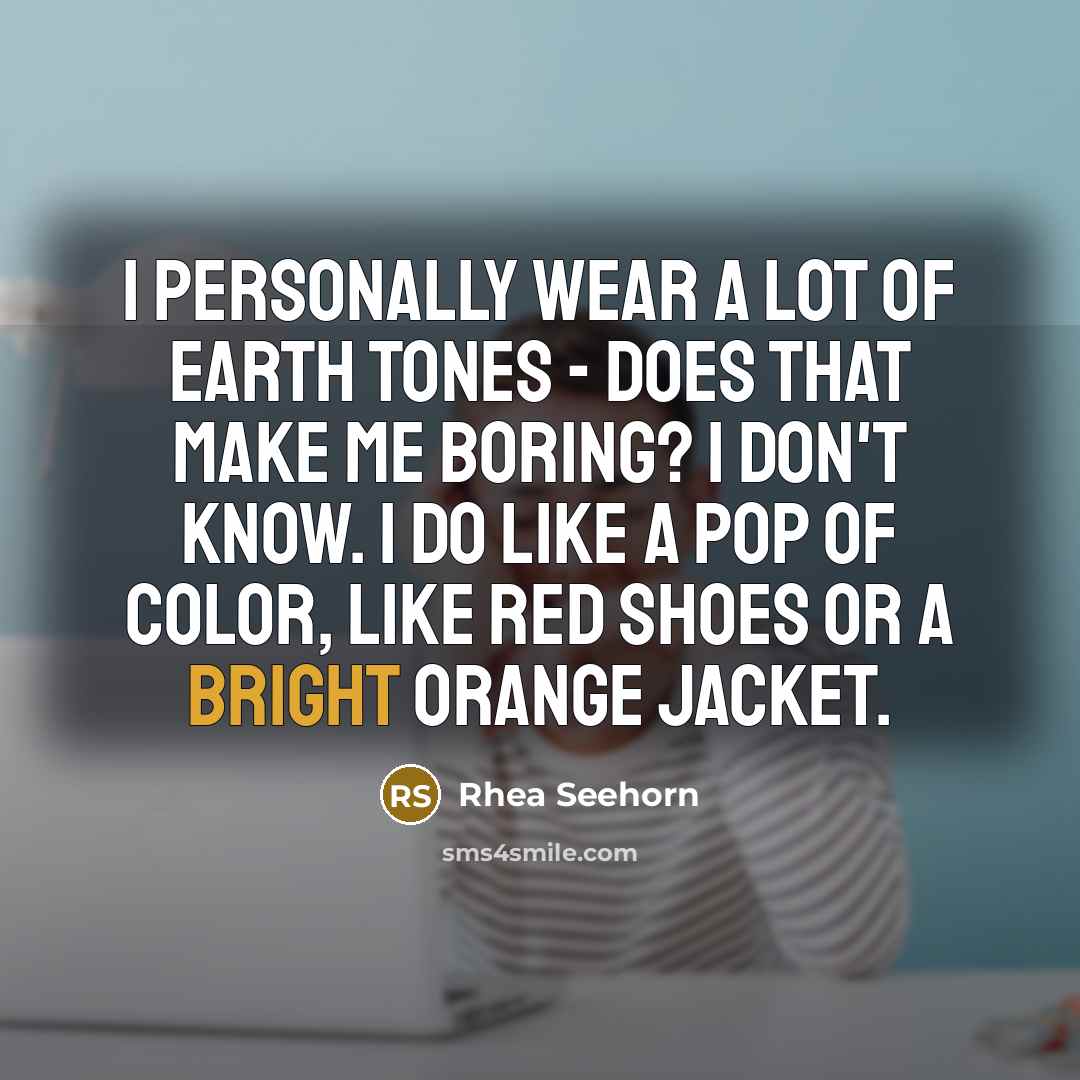 “I personally wear a lot of earth tones - does…” quote by Rhea Seehorn