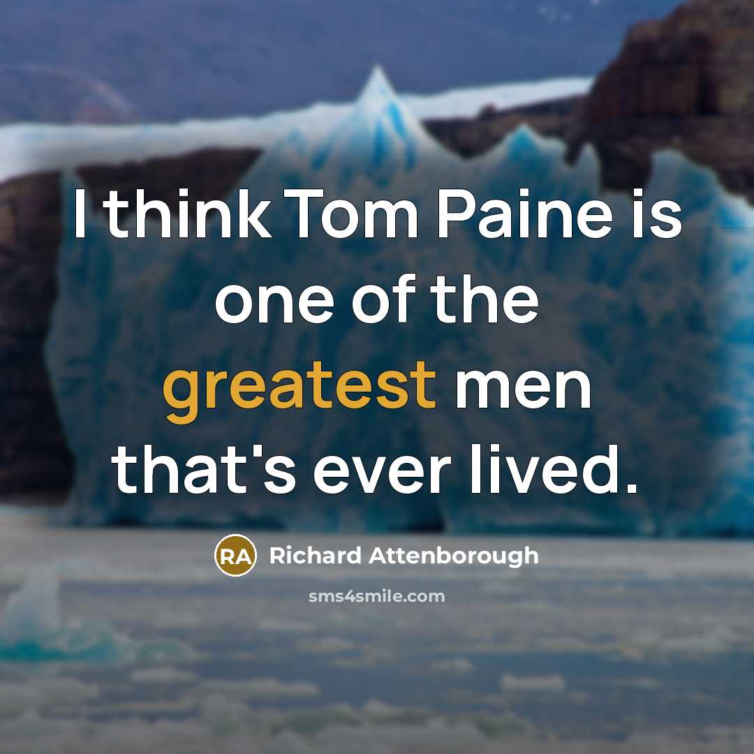 “I think Tom Paine is one of the greatest men…” quote by Richard Attenborough