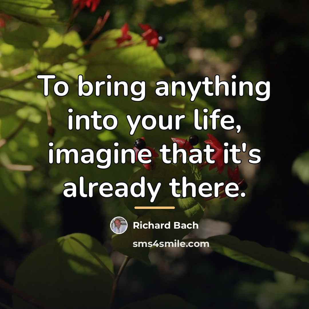 “To bring anything into your life, imagine that it's already…” quote by Richard Bach