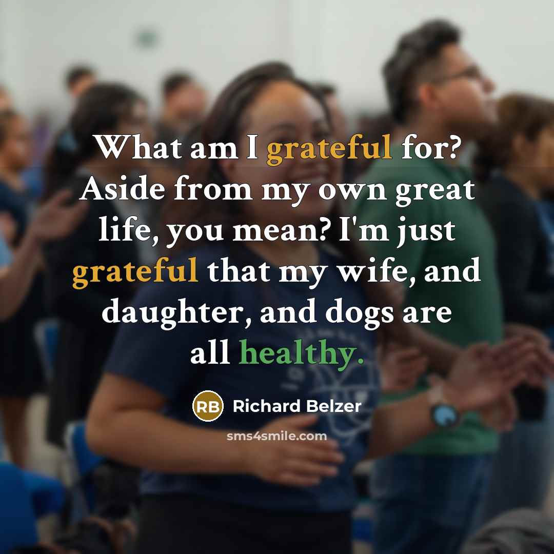 “What am I grateful for? Aside from my own great…” quote by Richard Belzer