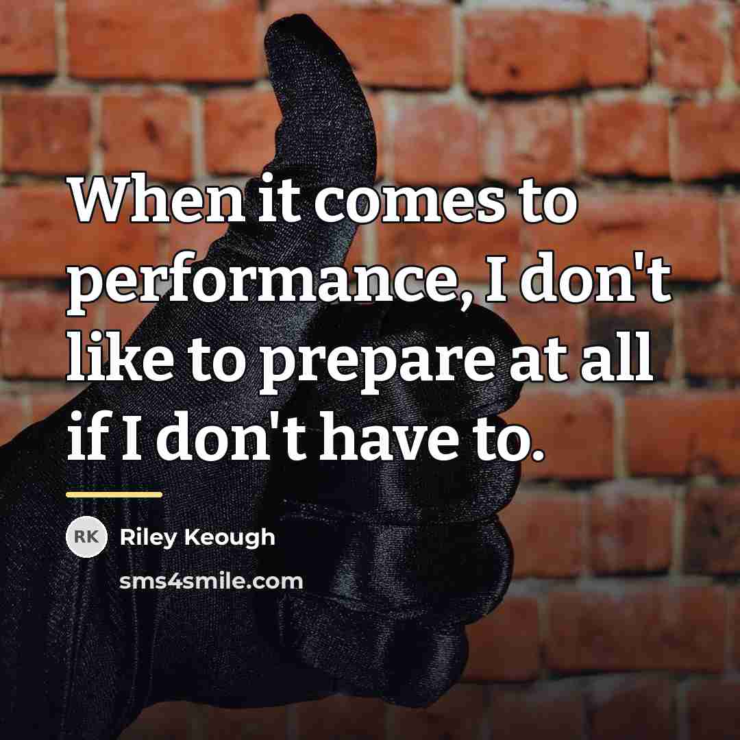 “When it comes to performance, I don't like to prepare…” quote by Riley Keough
