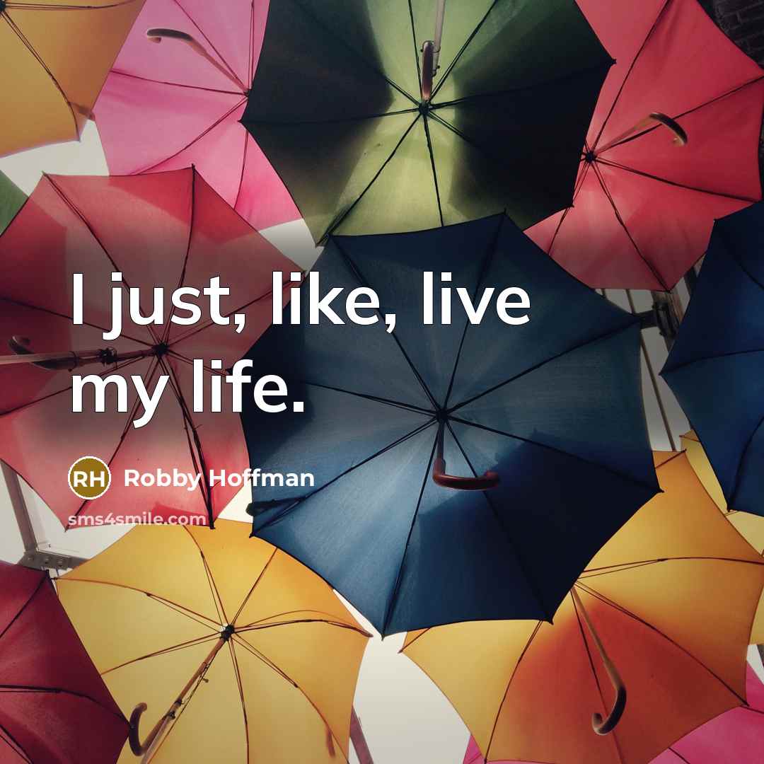 “I just, like, live my life.…” quote by Robby Hoffman
