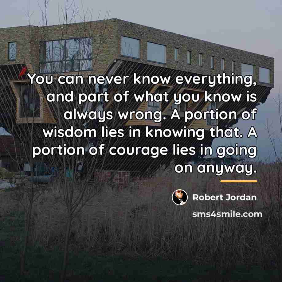 “You can never know everything, and part of what you…” quote by Robert Jordan