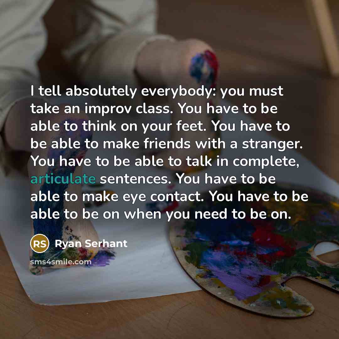 “I tell absolutely everybody: you must take an improv class.…” quote by Ryan Serhant