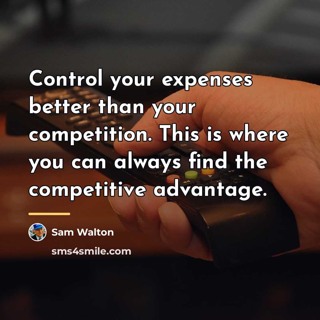 “Control your expenses better than your competition. This is where…” quote by Sam Walton