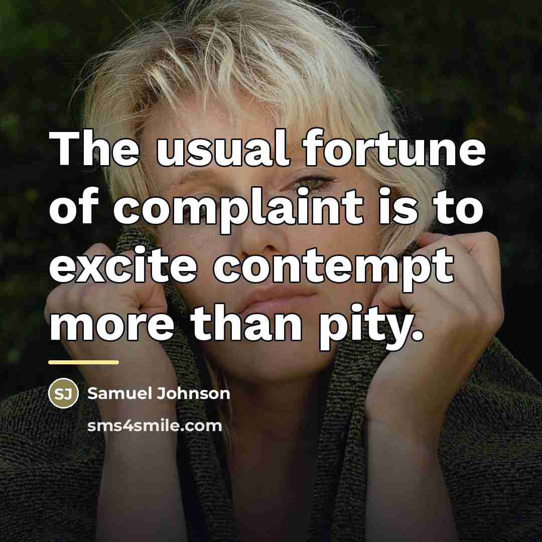 “The usual fortune of complaint is to excite contempt more…” quote by Samuel Johnson