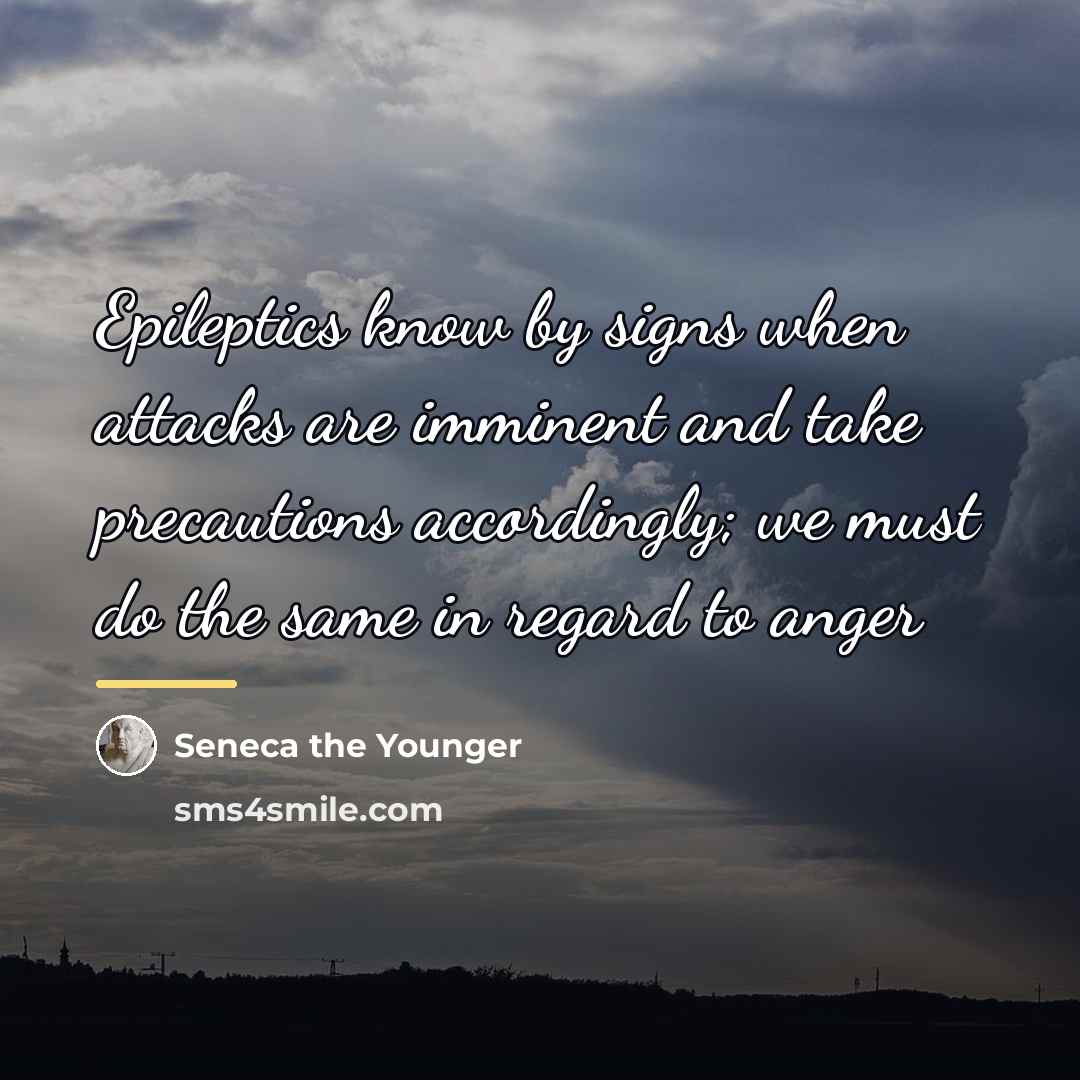“Epileptics know by signs when attacks are imminent and take…” quote by Seneca the Younger