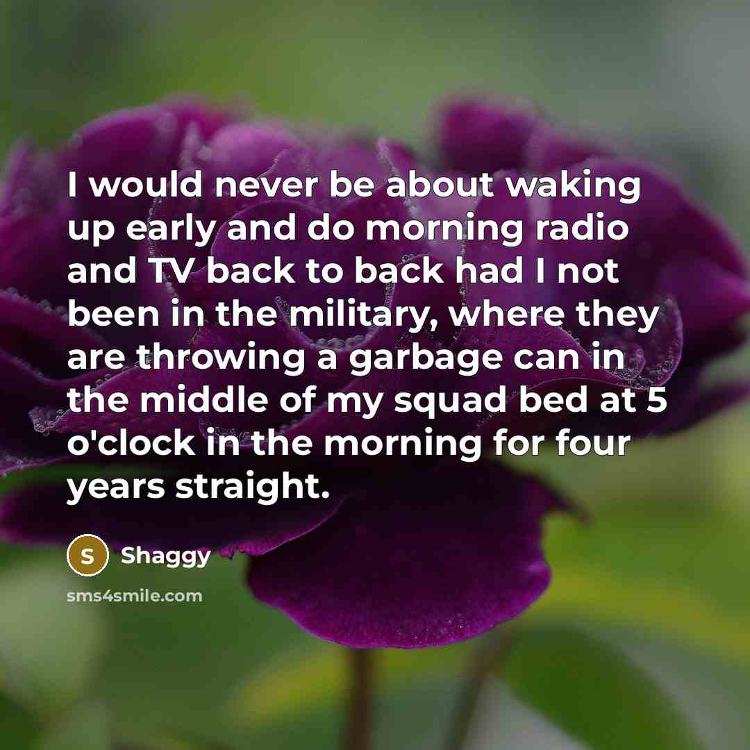 “I would never be about waking up early and do…” quote by Shaggy