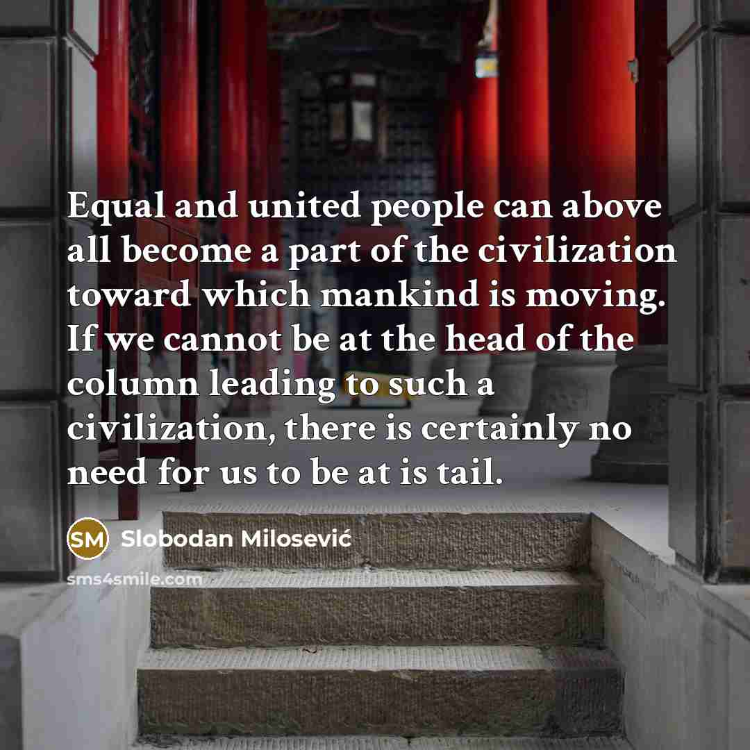 “Equal and united people can above all become a part…” quote by Slobodan Milosević