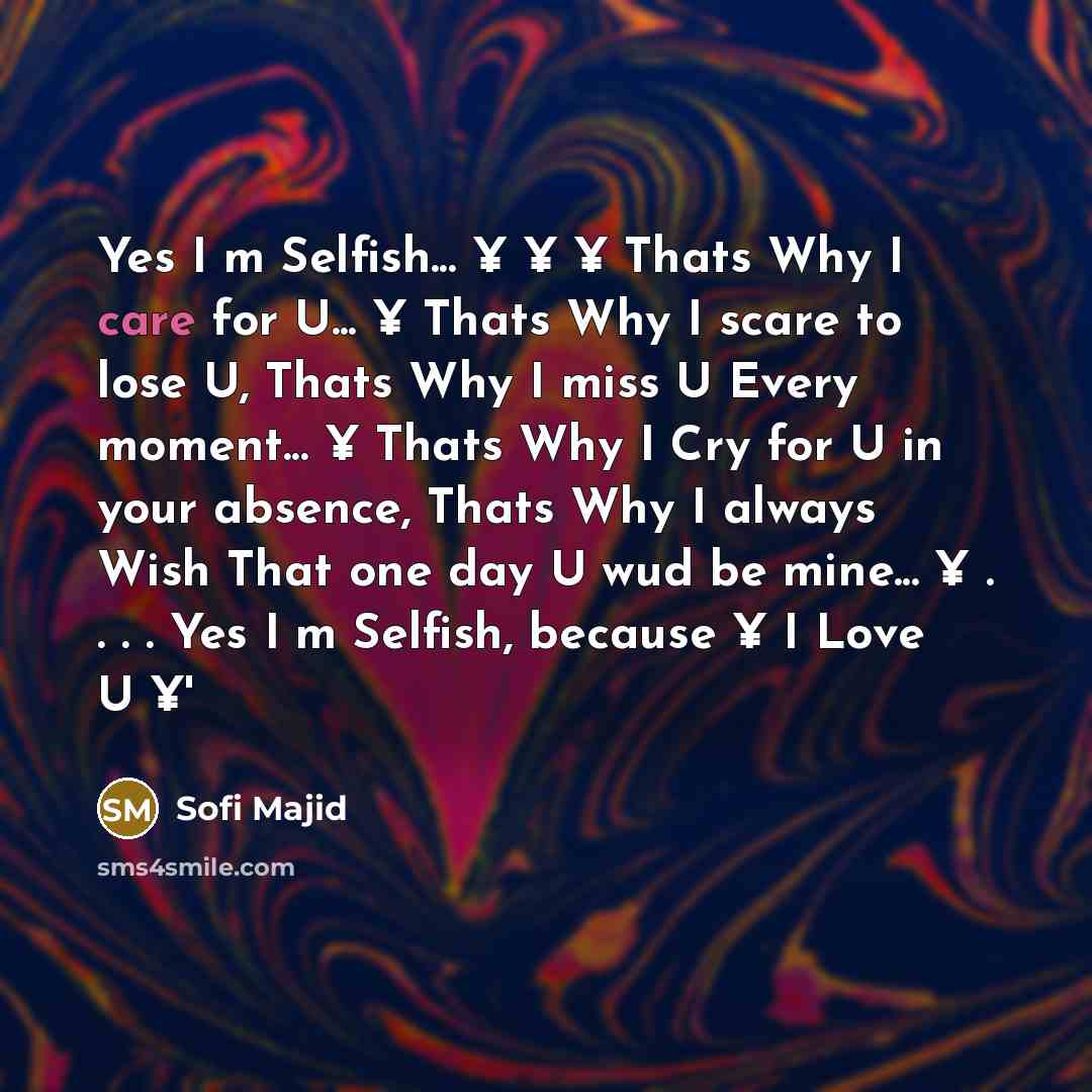 “Yes I m Selfish... ¥ ¥ ¥ Thats Why I…” quote by Sofi Majid
