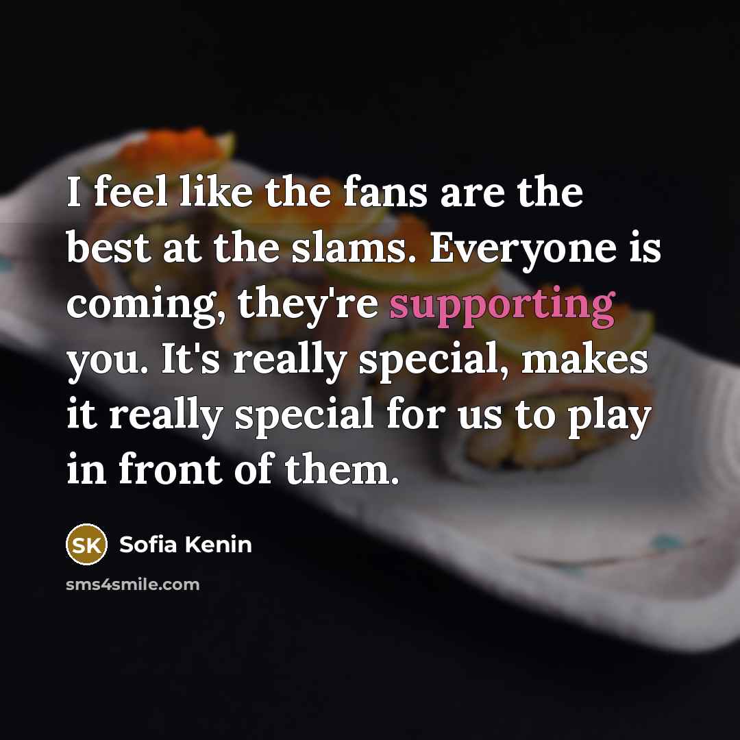 “I feel like the fans are the best at the…” quote by Sofia Kenin