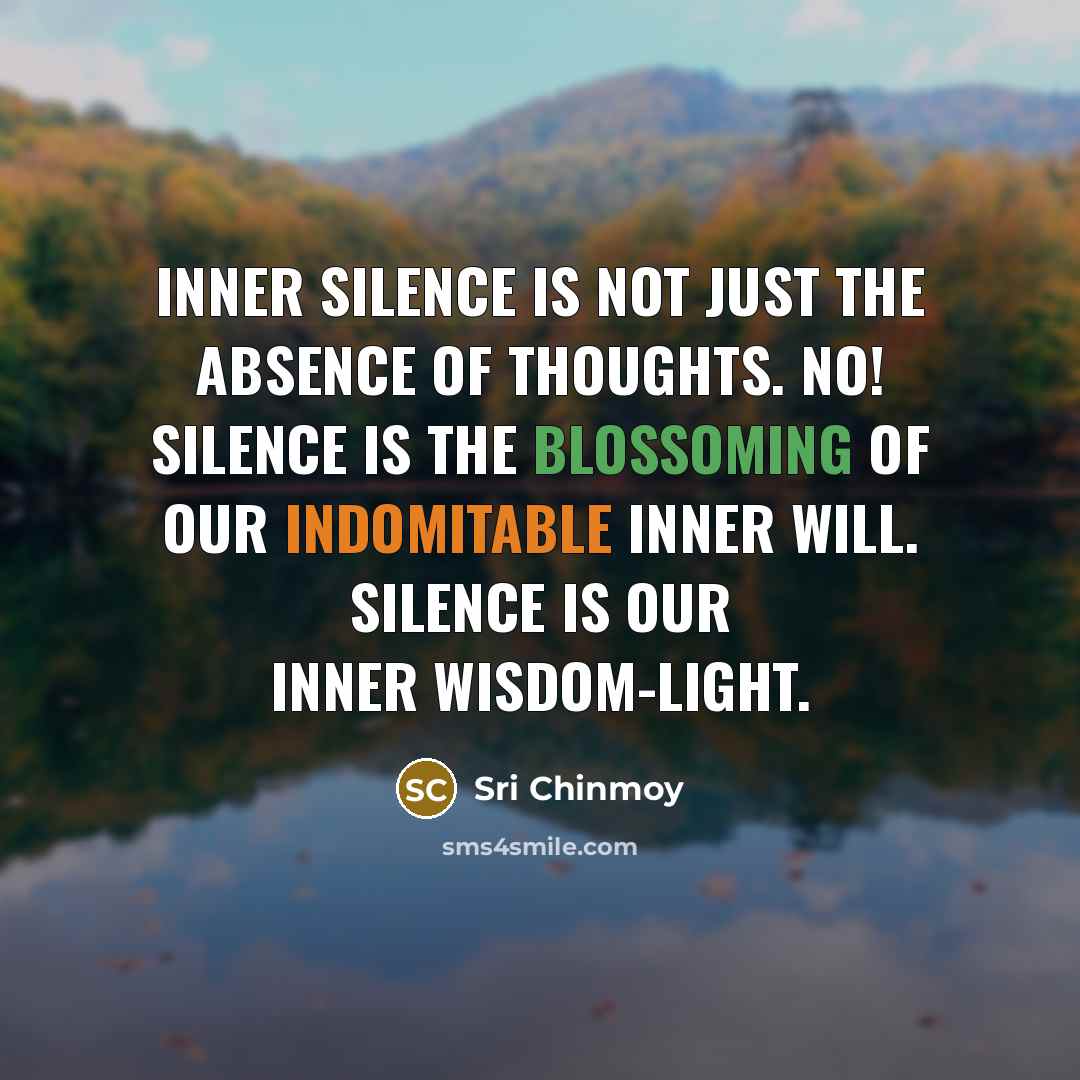 “Inner silence is not just the absence of thoughts. No!…” quote by Sri Chinmoy