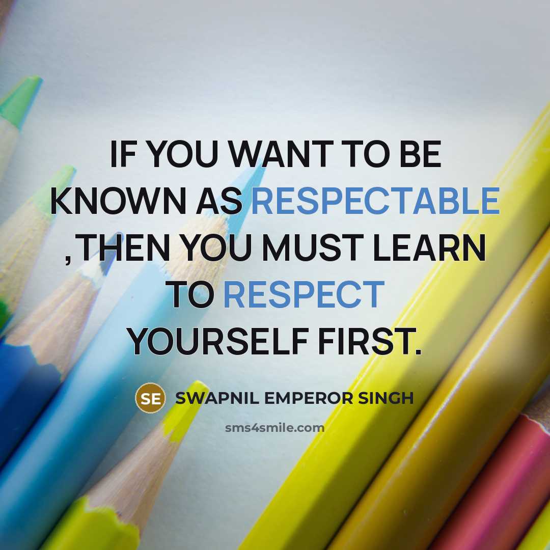 “IF YOU WANT TO BE KNOWN AS RESPECTABLE ,THEN YOU…” quote by SWAPNIL EMPEROR SINGH