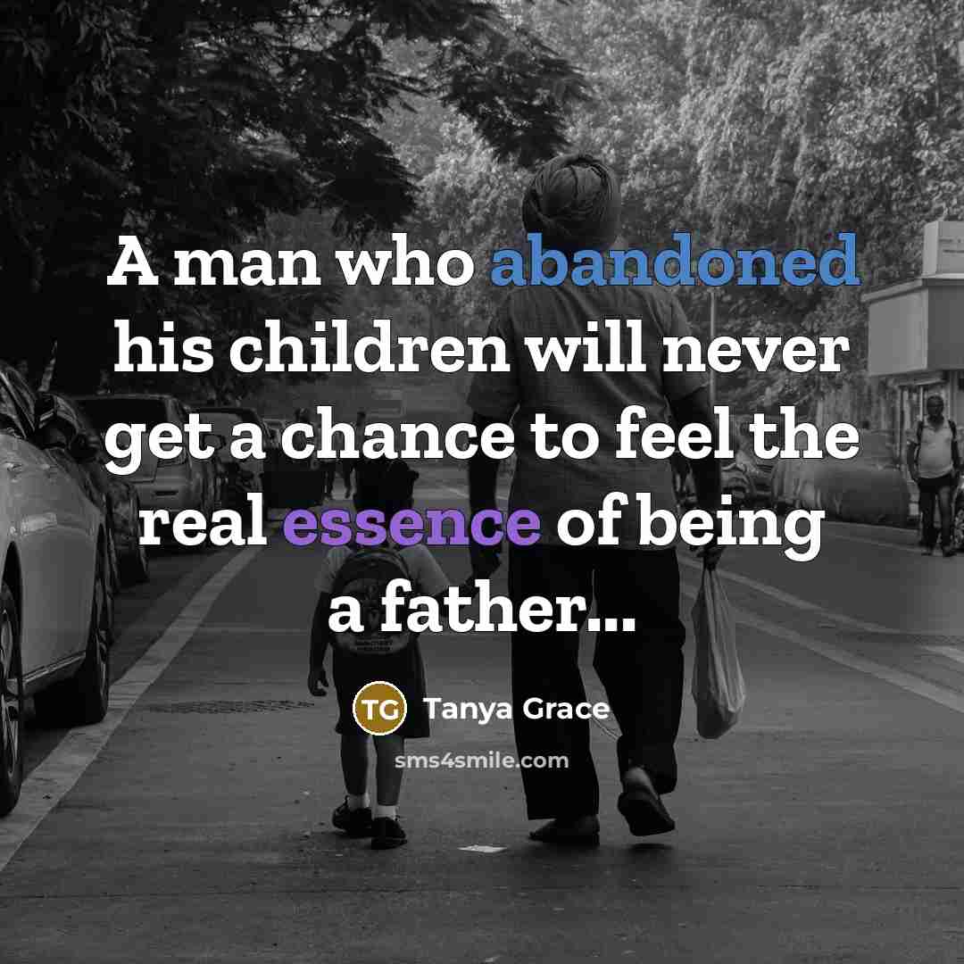 “A man who abandoned his children will never get a…” quote by Tanya Grace