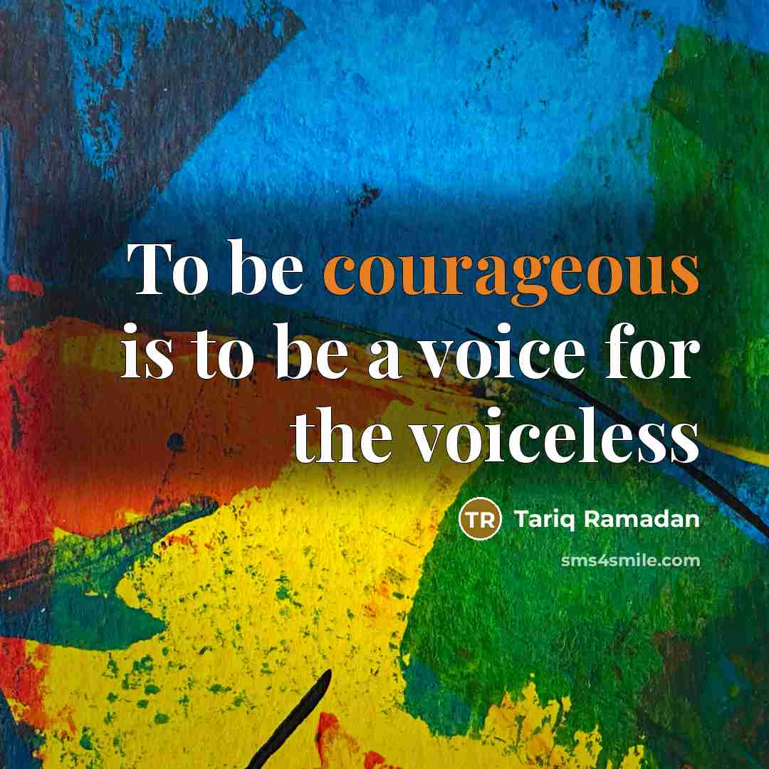“To be courageous is to be a voice for the…” quote by Tariq Ramadan