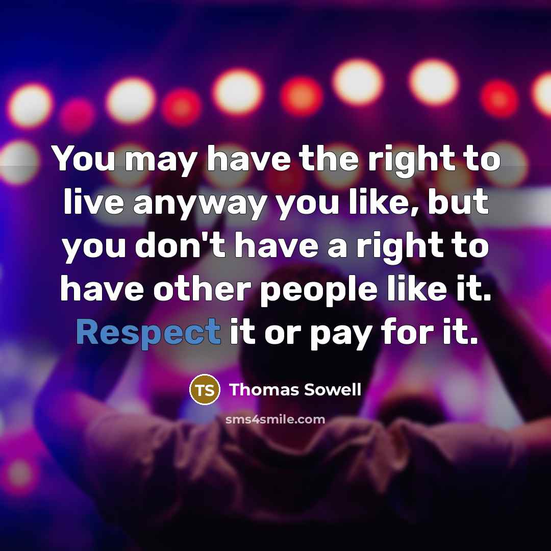 “You may have the right to live anyway you like,…” quote by Thomas Sowell