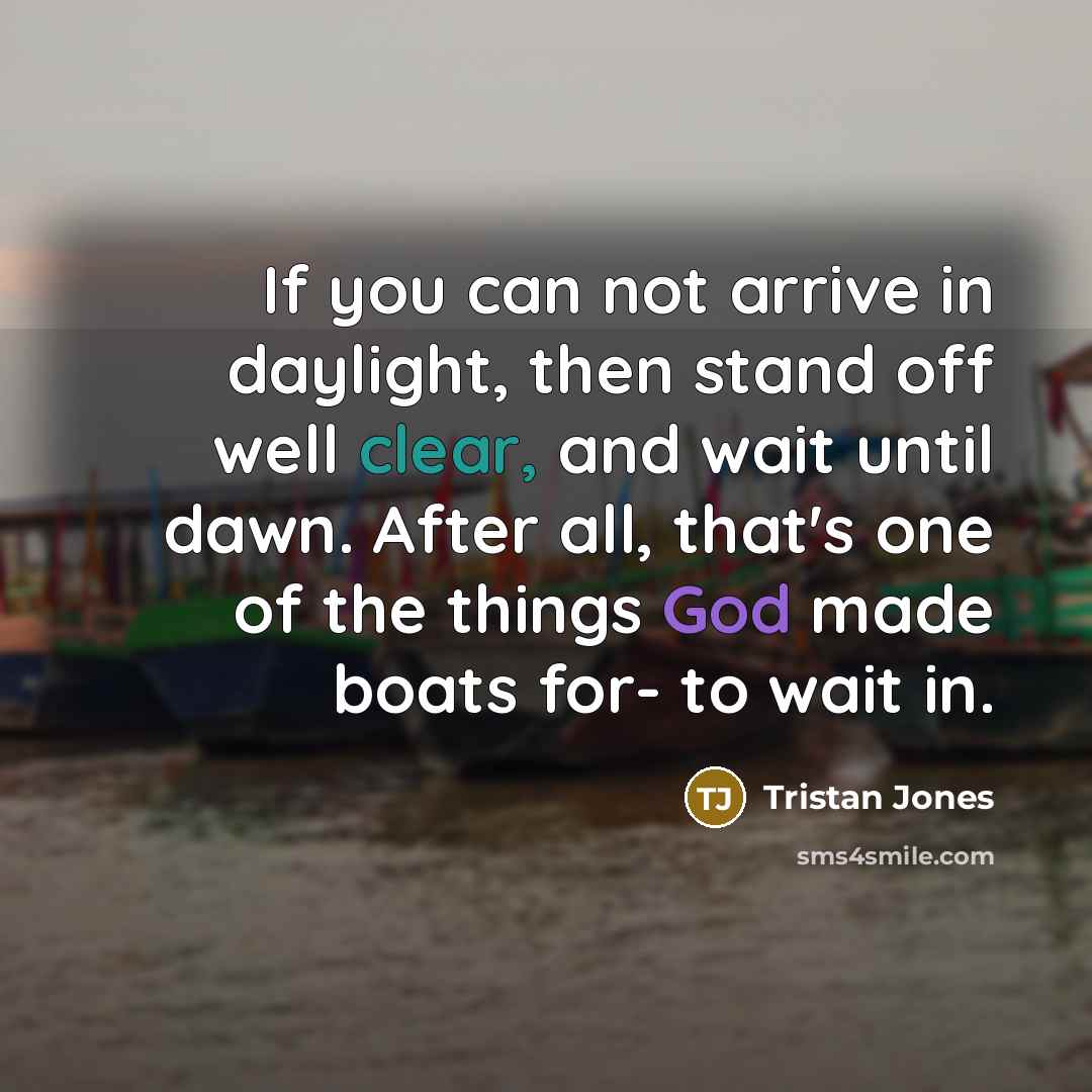 “If you can not arrive in daylight, then stand off…” quote by Tristan Jones