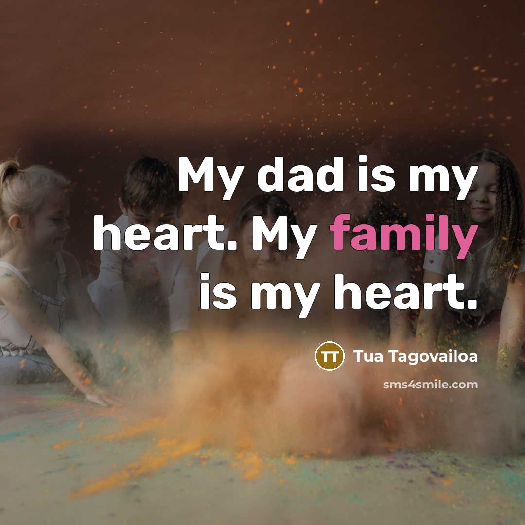 “My dad is my heart. My family is my heart.…” quote by Tua Tagovailoa