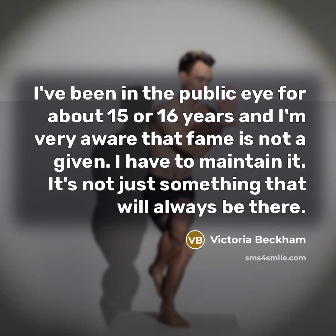 “I've been in the public eye for about 15 or…” quote by Victoria Beckham